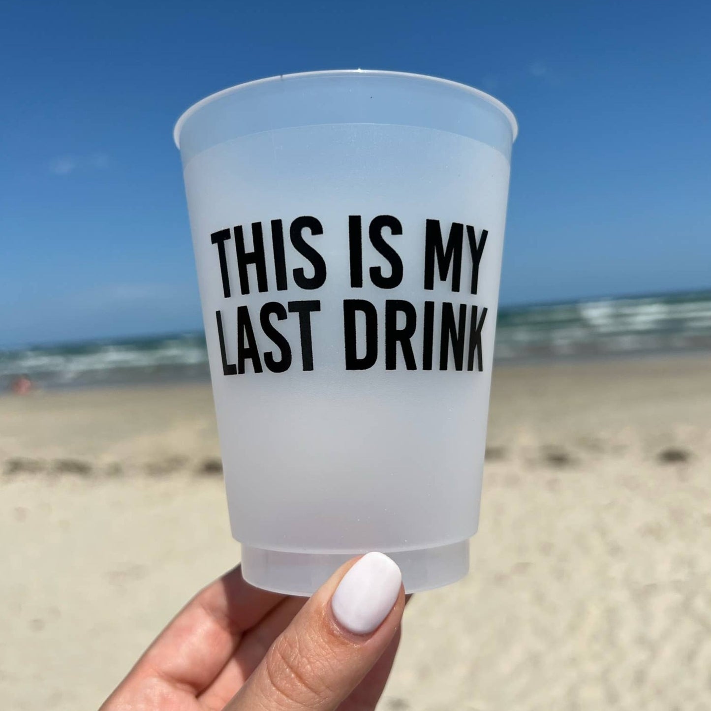 This Is My Last Drink - Set of 6 or 10 Reusable Cups